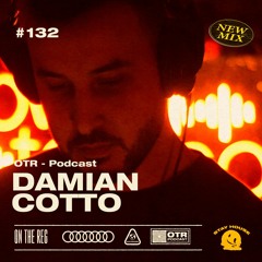 DAMIAN COTTO - OTR PODCAST GUEST #132 (ARG)