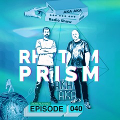 AKA AKA pres. Rhythm Prism Radio #040