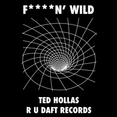 Ted Hollas - Fuckin' Wild