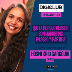 DigiClub podcast Ep 184: Que faire pour réussir son marketing en 2026 ? (Partie 2)