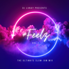 #FEELZ VOl 1 | THE ULTIMATE SLOW JAM MIX | MIXED BY DJ LXNAY OCT22