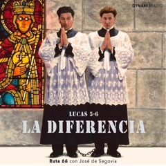 Lucas 5-6 (La Diferencia) - Ruta 66 con José de Segovia