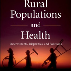 [Get] PDF 📂 Rural Populations and Health: Determinants, Disparities, and Solutions b