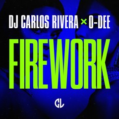 DJ Carlos Rivera & O-Dee - Firework (Extended Mix)