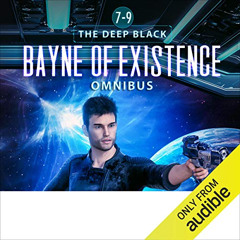 Get EPUB 💌 Bayne of Existence Omnibus: The Deep Black, Books 7-9 by  James David Vic