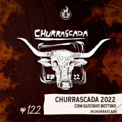 É Fogo! #122 - Churrascada 2022 com Gustavo Bottino