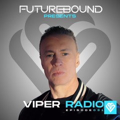 Futurebound Presents Viper Radio Episode 031