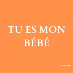 TU ES MON BEBE