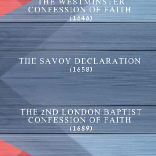 Get EPUB 💓 Westminster, Savoy, and London Baptist Confessions: A side-by-side compar