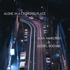 Alone In A Crowded Place ( Hamilton and Boehme)
