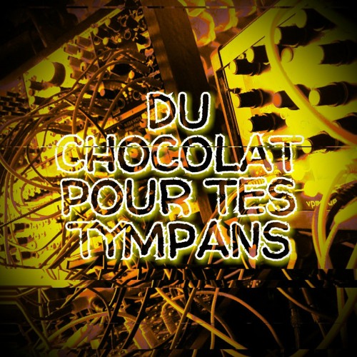 Du Chocolat Pour Tes Tympans (modular livetrack)