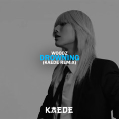 WOODZ - DROWNING (KAEDE REMIX)
