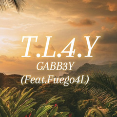 GABB3Y - T.L.4.Y (Feat.Fuego4L)