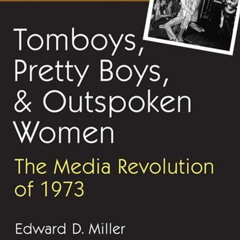 Read Tomboys, Pretty Boys, and Outspoken Women: The Media Revolution of 1973