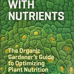 [VIEW] PDF √ Teaming with Nutrients: The Organic Gardener’s Guide to Optimizing Plant