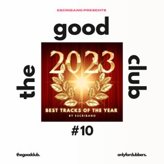 The Good Club #10 - Best Of 2023 by Escribano [29 12 23]