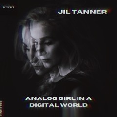 JIL TANNER - ANALOG GIRL IN A DIGITAL WORLD (SINCE RELEASE TOP 10 @ TECHNO BUNKER PLAYLIST)