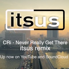 CRi - Never Really Get There - Itsus Remix