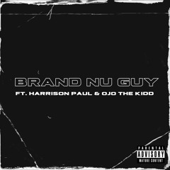 Brand Nu Guy (ft. Harrison Paul & OJO The Kidd)