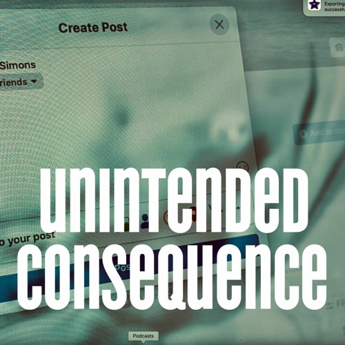 Unintended Consequence