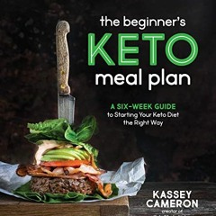 View PDF 🧡 The Beginner’s Keto Meal Plan: A Six-Week Guide to Starting Your Keto Die