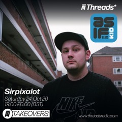 Sirpixalot - ASIF KID Threads Takeover - 24th October 2020