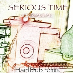 Fikir Amlak - Serious Time (Hairl Dub Remix)
