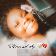 Never Ask Why💔😔