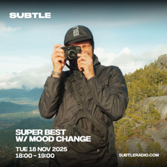 Mood Change - Super Best on Subtle Radio - Nov 18, 2025