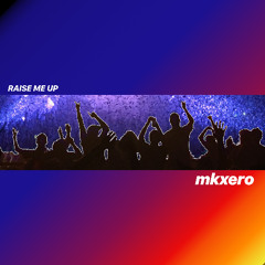 MKXero - Raise Me Up