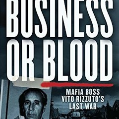 [GET] [EBOOK EPUB KINDLE PDF] Business or Blood: Mafia Boss Vito Rizzuto's Last War by  Peter Edward