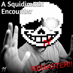 A Squidmatic Encounter [REMASTERED]