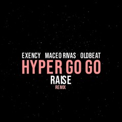 Hyper Go Go - Raise (Exency, Maceo Rivas, Oldbeat Remix) PROMO