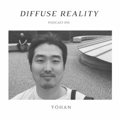 Diffuse Reality Podcast 055: Yóhan