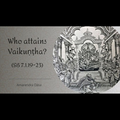 Who attains Vaikuṇṭha? (SB 7.1.19-23) | Amarendra Dāsa