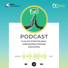 In pursuit of feminist peace: understanding militarised masculinities - full episode