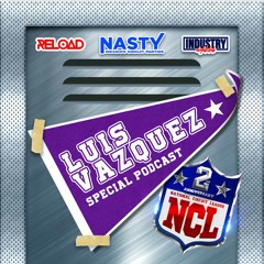 Luis Vazquez - National Circuit League (NASTY Año 2 Special Podcast Edition)