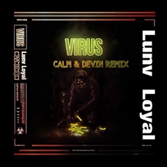 Virus remix lunv loyal ft. calm & devin