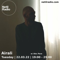 Netil Radio | Airali w/ Alec Pace - March 2022