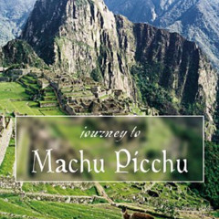 [View] KINDLE 🖋️ Journey to Machu Picchu: Spiritual Wisdom from the Andes by  Carol