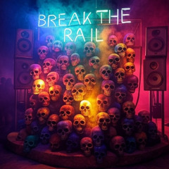 BREAK THE RAIL