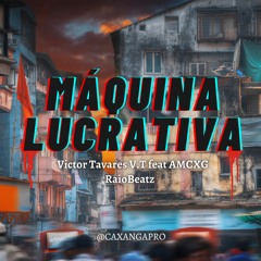 Máquina Lucrativa ( Victor Tavares V.T feat AMCXG)Raio Beatz