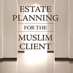 View PDF 💘 Estate Planning for the Muslim Client by  Yaser Ali &  Ahmed Shaikh [EBOO