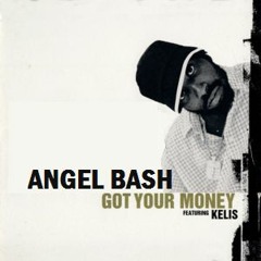 Angel BASH - Got Your Money (Featuring Kelis)