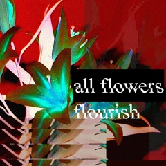 all flowers flourish