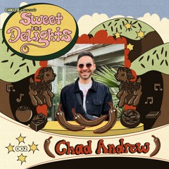 CHKLTE Presents Sweet Delights 002 Ft. CHAD ANDREW (Scoville Records)