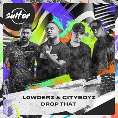 Lowderz & CityBoyz - Drop That [ FREE DOWNLOAD ]