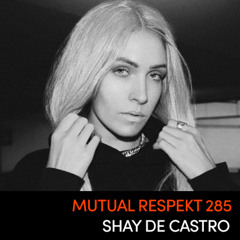 Mutual Respekt 285: Shay De Castro