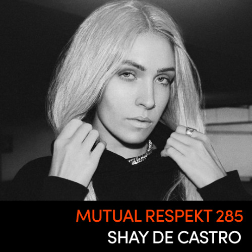 Mutual Respekt 285: Shay De Castro