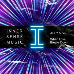 Joey SLVR - When Love Breaks Down (INNER SENSE MUSIC)